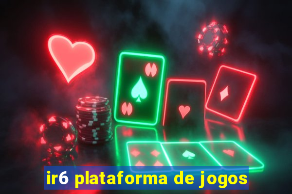 ir6 plataforma de jogos